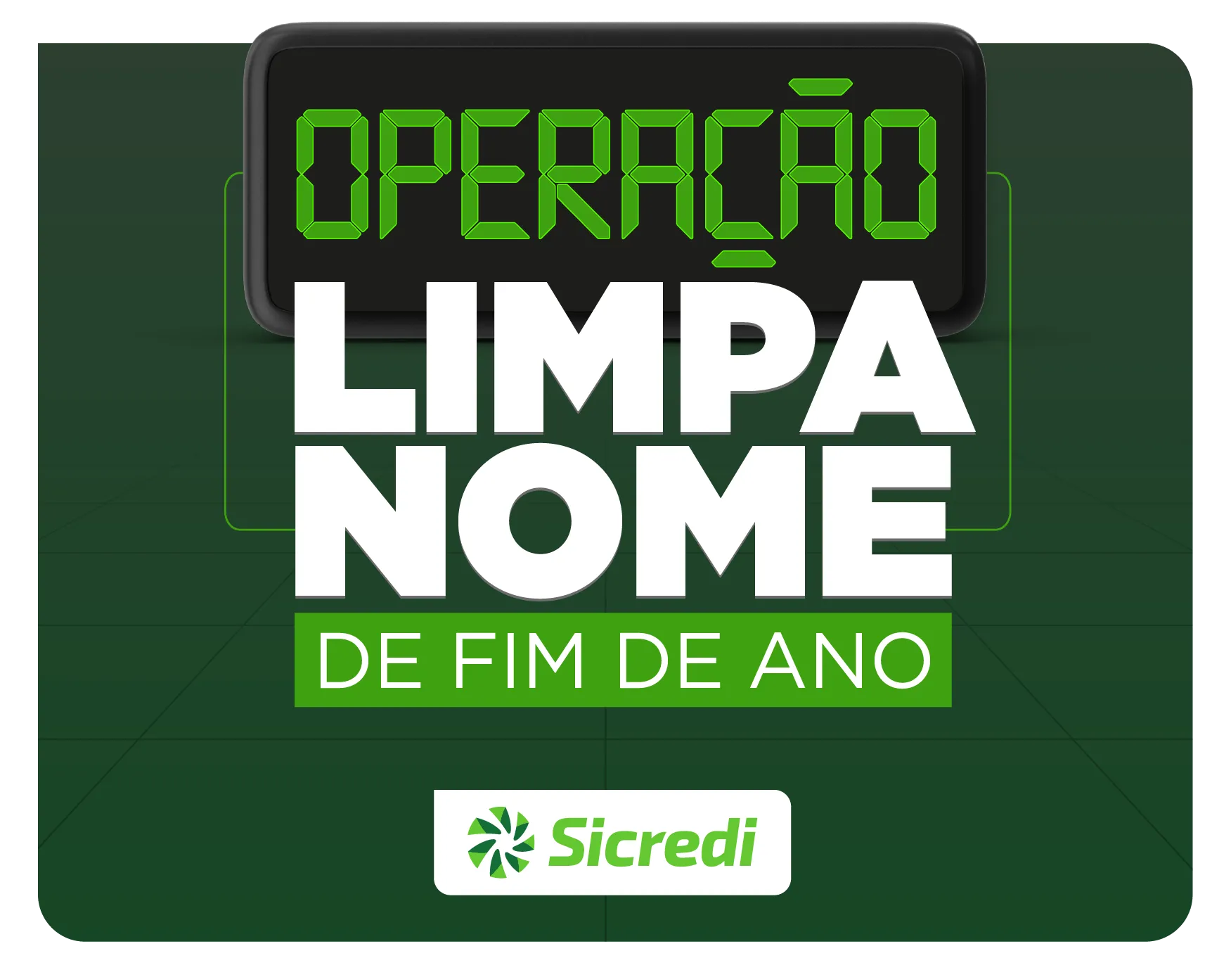  Fique no verde. Feirão Limpa Nome. Renegocie sua dívida com o Sicredi. 